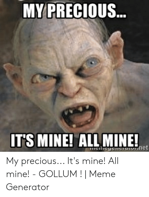 my-precious-its-mine-all-mine-my-precious-its-mine-53842258.png
