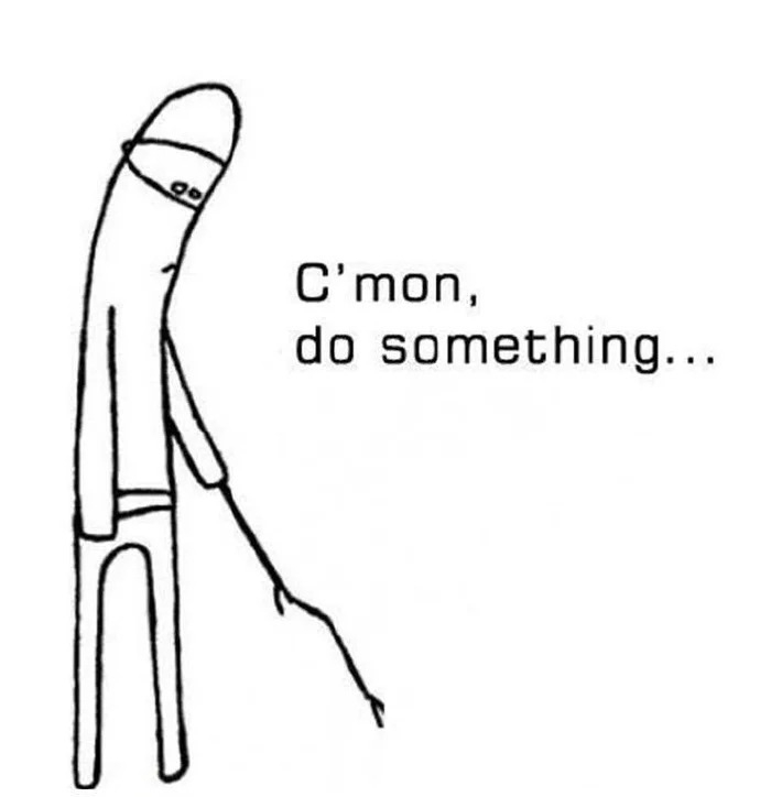 Cmon-do-something-meme-8-3161746904.jpg.eb118263f43a8f4aabeb4d6bbda29eb7.jpg